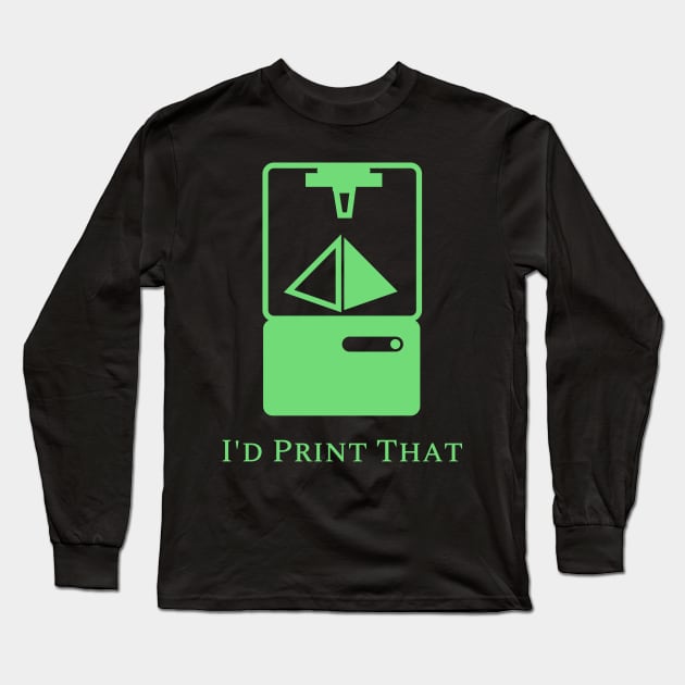 I'd Print That Long Sleeve T-Shirt by I'd Print That!